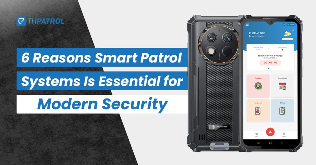 6 Reasons Why a Smart Patrolling System Is Essential for Modern Security Operations